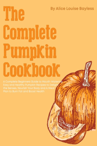 The Complete Pumpkin Cookbook