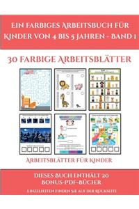 Arbeitsblätter für Kinder (Ein farbiges Arbeitsbuch für Kinder von 4 bis 5 Jahren - Band 1)