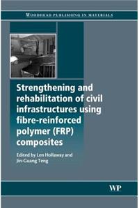 Strengthening and Rehabilitation of Civil Infrastructures Using Fibre-Reinforced Polymer (Frp) Composites