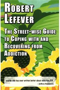 Street-wise Guide to Coping with and Recovering from Addiction
