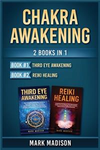 Chakra Awakening: 2 Books in 1 (Third Eye Awakening, Reiki Healing)