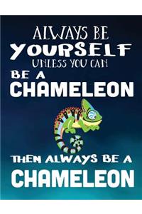 Always Be Yourself Unless You Can Be a Chameleon Then Always Be a Chameleon