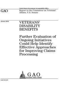 Veterans disability benefits: further evaluation of ongoing initiatives could help identify effective approaches for improving claims processing: report to the Committee on Veter