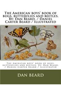 American boys' book of bugs, butterflies and beetles. By