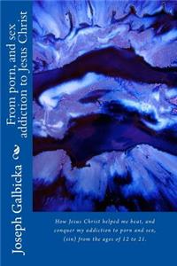 From porn, and sex addiction to Jesus Christ