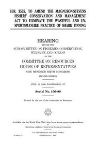 H.R. 3535, to amend the Magnuson-Stevens Fishery Conservation and Management Act to eliminate the wasteful and unsportsmanlike practice of shark finning