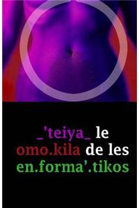 _'teiya_ le omo.kila de les en.forma'.tikos