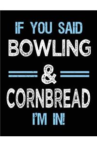 If You Said Bowling & Cornbread I'm in