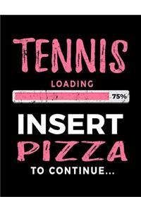 Tennis Loading 75% Insert Pizza to Continue