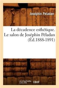 La D?cadence Esth?tique. Le Salon de Jos?phin P?ladan (?d.1888-1891)