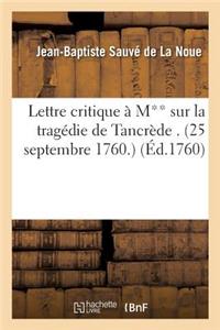 Lettre Critique À M** Sur La Tragédie de Tancrède . (25 Septembre 1760.)
