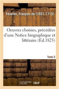 Oeuvres Choisies, Précédées d'Une Notice Biographique Et Littéraire. Tome 5