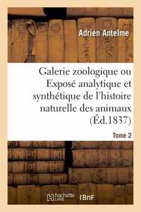 Galerie Zoologique Ou Exposé Analytique Et Synthétique de l'Histoire Naturelle Des Animaux. Tome 2