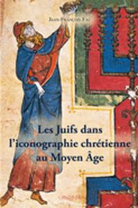 Les Juifs Dans l'Iconographie Chretienne Au Moyen Age