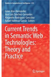 Current Trends in Semantic Web Technologies: Theory and Practice