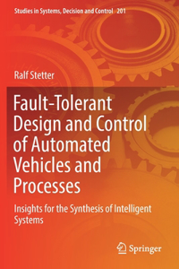 Fault-Tolerant Design and Control of Automated Vehicles and Processes