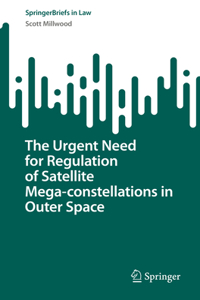 Urgent Need for Regulation of Satellite Mega-Constellations in Outer Space