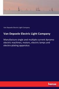 Van Depoele Electric Light Company: Manufacture single and multiple current dynamo electric machines, motors, electric lamps and electro-plating apparatus