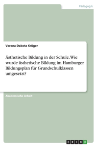 Ästhetische Bildung in der Schule. Wie wurde ästhetische Bildung im Hamburger Bildungsplan für Grundschulklassen umgesetzt?