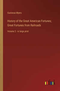 History of the Great American Fortunes; Great Fortunes from Railroads