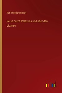 Reise durch Palästina und über den Libanon