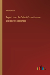 Report from the Select Committee on Explosive Substances