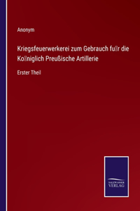 Kriegsfeuerwerkerei zum Gebrauch für die Königlich Preußische Artillerie