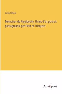 Mémoires de Rigolboche; Ornés d'un portrait photographié par Petit et Trinquart