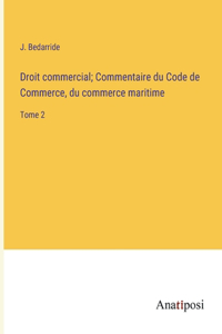 Droit commercial; Commentaire du Code de Commerce, du commerce maritime