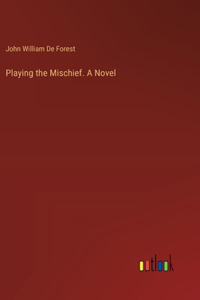Playing the Mischief. A Novel