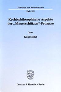 Rechtsphilosophische Aspekte Der 'Mauerschutzen'-Prozesse