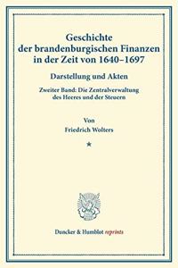 Geschichte Der Brandenburgischen Finanzen in Der Zeit Von 1640-1697