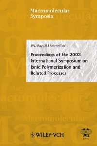 Proceedings of the 2003 International Symposium on Ionic Polymerization and Related Processes (Macromolecular Symposia)