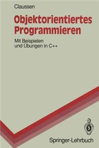 Objektorientiertes Programmieren: Mit Beispielen Und Bungen in C++