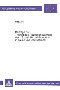 Beitraege Zur Thukydides-Rezeption Waehrend Des 15. Und 16. Jahrhunderts in Italien Und Deutschland