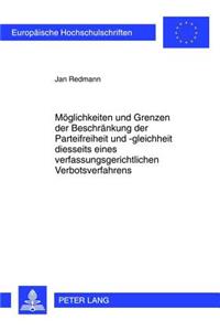 Moeglichkeiten Und Grenzen Der Beschraenkung Der Parteifreiheit Und -Gleichheit Diesseits Eines Verfassungsgerichtlichen Verbotsverfahrens