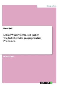 Lokale Windsysteme. Ein täglich wiederkehrendes geographisches Phänomen