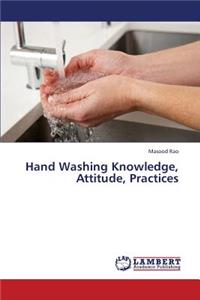 Hand Washing Knowledge, Attitude, Practices