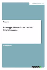 Stereotype, Vorurteile und soziale Diskriminierung und deren Folgen für Betroffene