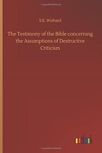 Testimony of the Bible concerning the Assumptions of Destructive Criticism