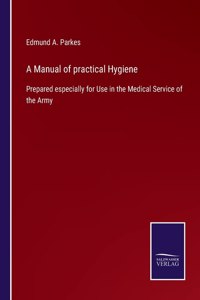 A Manual of practical Hygiene