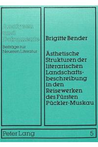 Aesthetische Strukturen Der Literarischen Landschaftsbeschreibung in Den Reisewerken Des Fuersten Pueckler-Muskau