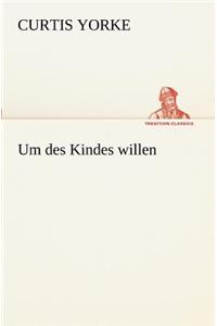 Um Des Kindes Willen