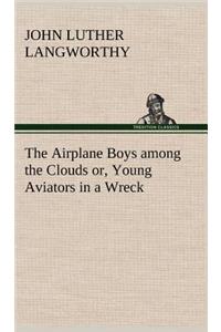 Airplane Boys among the Clouds or, Young Aviators in a Wreck
