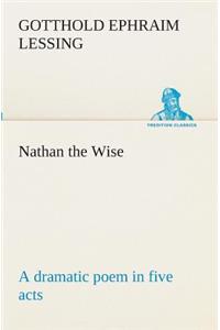 Nathan the Wise a dramatic poem in five acts