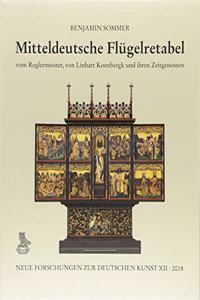 Mitteldeutsche Flugelretabel Vom Reglermeister, Von Linhart Koenbergk Und Ihren Zeitgenossen: Entstehung, Vorbilder, Botschaften