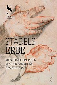 Stadels Erbe: Meisterzeichnungen Aus Der Sammlung Des Stifters