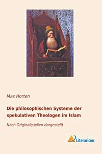 Die philosophischen Systeme der spekulativen Theologen im Islam: Nach Originalquellen dargestellt