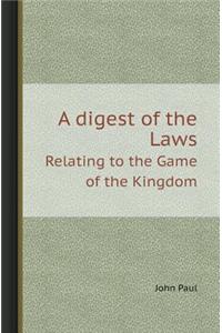 A Digest of the Laws Relating to the Game of the Kingdom