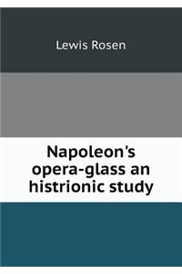 Napoleon's opera-glass an histrionic study